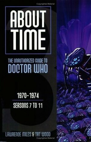 About Time 3: The Unauthorized Guide to Doctor Who by Lawrence Miles, Tat Wood