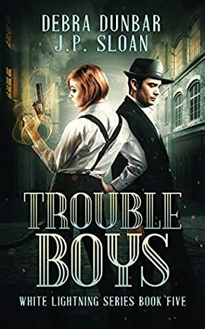 Trouble Boys by J.P. Sloan, Debra Dunbar