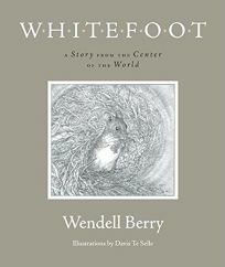 Whitefoot: A Story from the Center of the World by Wendell Berry