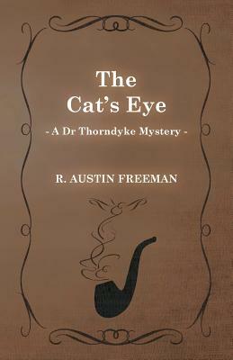 The Cat's Eye (a Dr Thorndyke Mystery) by R. Austin Freeman