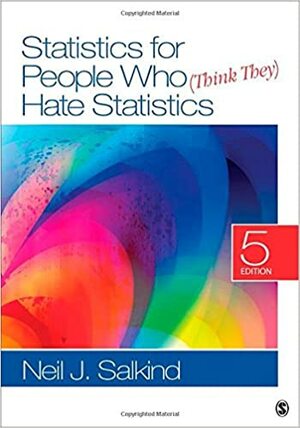 Statistics for People Who (Think They) Hate Statistics by Neil J. Salkind