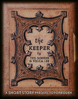 The Keeper: A Short Story Prequel to Forbidden by Tosca Lee, Ted Dekker