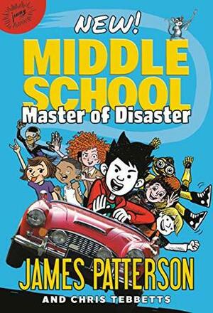 Middle School: Master of Disaster: by James Patterson