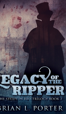 Legacy Of The Ripper (The Study In Red Trilogy Book 2) by Brian L. Porter