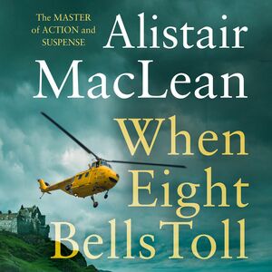When Eight Bells Toll by Alistair MacLean