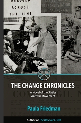 The Change Chronicles: A Novel of the Sixties Antiwar Movement by Paula Friedman