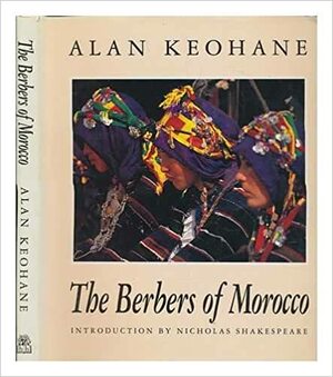 The Berbers Of Morocco by Alan Keohane