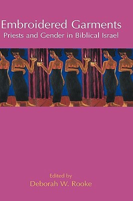 Embroidered Garments: Priests and Gender in Biblical Israel by 