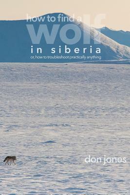 How to Find a Wolf in Siberia: or, How to Troubleshoot Almost Anything by Don Jones