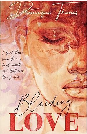 Bleeding Love by Dominique Thomas