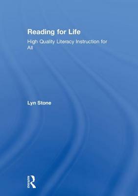 Reading for Life: High Quality Literacy Instruction for All by Lyn Stone