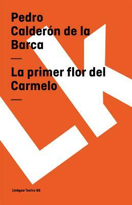 La Primer Flor del Carmelo by Pedro Calderón de la Barca