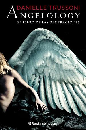 Angelology. El libro de las generaciones by Gabriella Ellena Castelloti, Francisco García Lorenzana, Danielle Trussoni