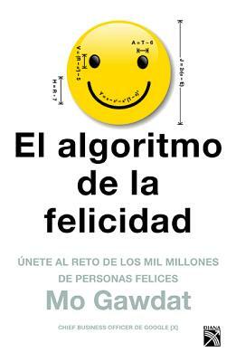 El Algoritmo de la Felicidad by Mo Gawdat