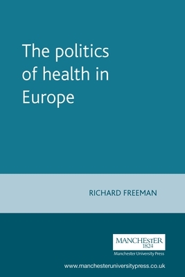 The Politics of Health in Europe by Richard Freeman