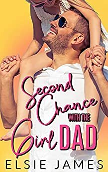 Second Chance with the Girl Dad by Elsie James