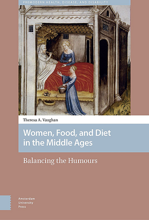 Women, Food, and Diet in the Middle Ages: Balancing the Humors by 