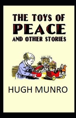 The Toys of Peace and Other Papers Illustrated by H.H. Munro