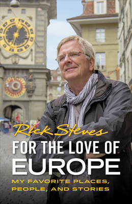 For the Love of Europe: My Favorite Places, People, and Stories by Rick Steves