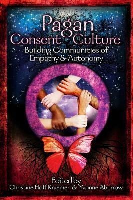 Pagan Consent Culture by Yvonne Aburrow, Christine Hoff Kraemer