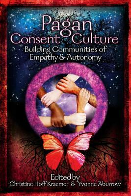 Pagan Consent Culture by Christine Hoff Kraemer, Yvonne Aburrow