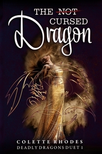 The (Not) Cursed Dragon by Colette Rhodes