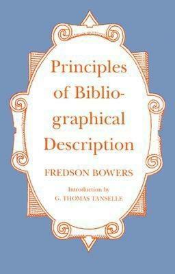 Principles of Bibliographical Description by Fredson Bowers