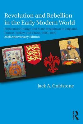 Revolution and Rebellion in the Early Modern World: Population Change and State Breakdown in England, France, Turkey, and China,1600-1850; 25th Annive by Jack a. Goldstone