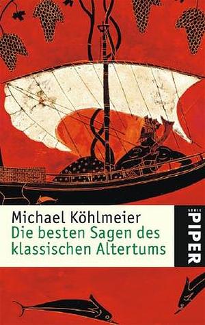 Die besten Sagen des klassischen Altertums by Michael Köhlmeier
