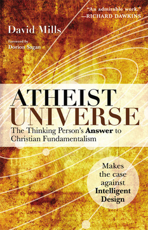 Atheist Universe: The Thinking Person's Answer to Christian Fundamentalism by Dorion Sagan, David Mills