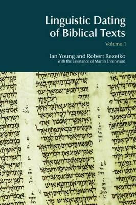 Linguistic Dating of Biblical Texts: Vol 1 by Robert Rezetko, Ian Young