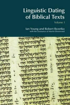 Linguistic Dating of Biblical Texts: Vol 1 by Ian Young, Robert Rezetko