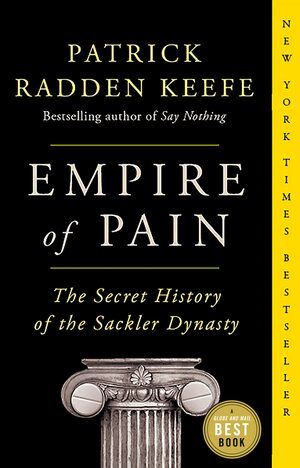 Empire of Pain: The Secret History of the Sackler Dynasty by Patrick Radden Keefe