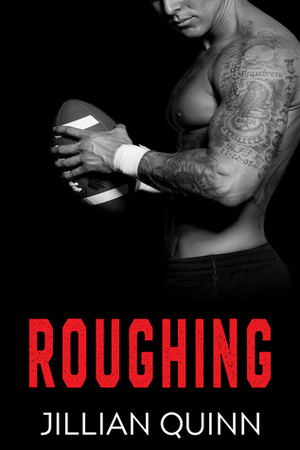 Roughing by Jillian Quinn