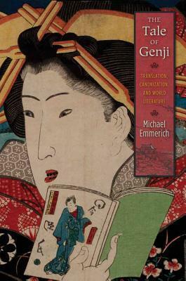 The Tale of Genji: Translation, Canonization, and World Literature by Michael Emmerich