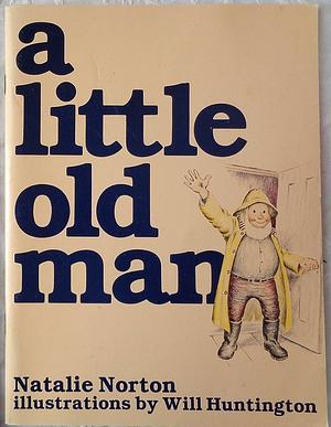 A little old man by Natalie Norton, Will Huntington