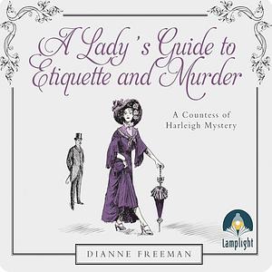 A Lady's Guide to Etiquette and Murder by Dianne Freeman