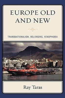 Old Europe and New: Transnationalism, Belonging, Xenophobia by Ray Taras