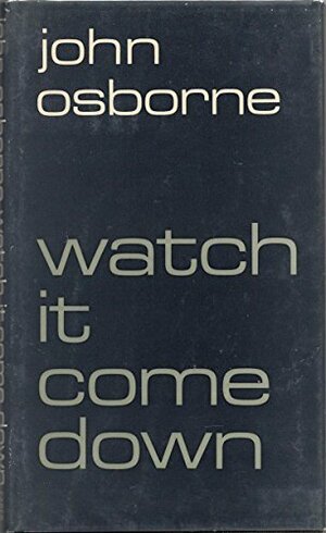 Watch It Come Down by John Osborne