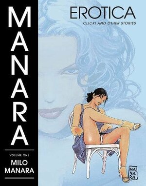 Manara Erotica, Volume 1 by Milo Manara, Diana Schutz