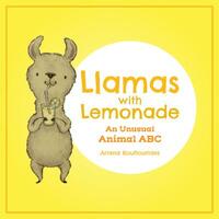 Llamas with Lemonade: An Unusual Animal ABC by Ariana Koultourides