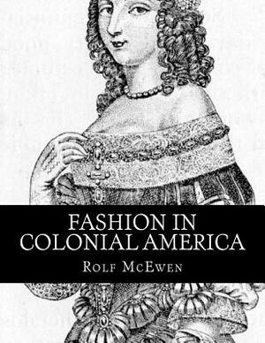 Fashion in Colonial America by Rolf McEwen