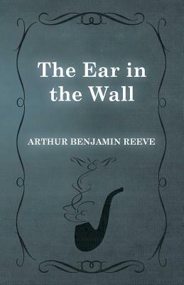 The Ear in the Wall by Arthur Benjamin Reeve