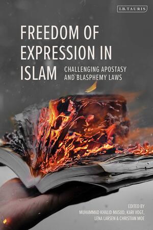 Freedom of Expression in Islam: Challenging Apostasy and Blasphemy Laws by Kari Vogt, Muhammad Khalid Masud, Christian Moe, Lena Larsen