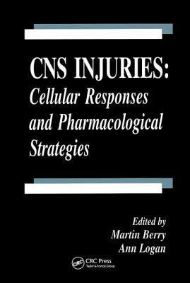 CNS Injuries: Cellular Responses and Pharmacological Strategies by Martin Berry, Ann Logan