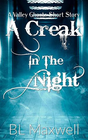 A Creak In The Night by BL Maxwell