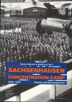 Sachsenhausen Concentration Camp 1936-1945 by Gunter Morsch, Astrid Ley