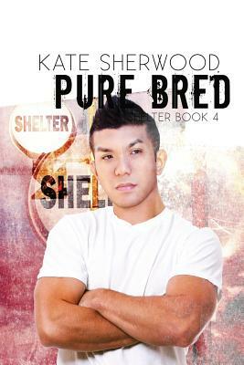 Pure Bred: Book Four of the Shelter Series by Kate Sherwood