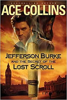 Jefferson Burke and the Secret of the Lost Scroll by Ace Collins