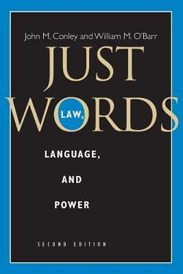 Just Words, Second Edition: Law, Language, and Power by John M. Conley, William M. O'Barr